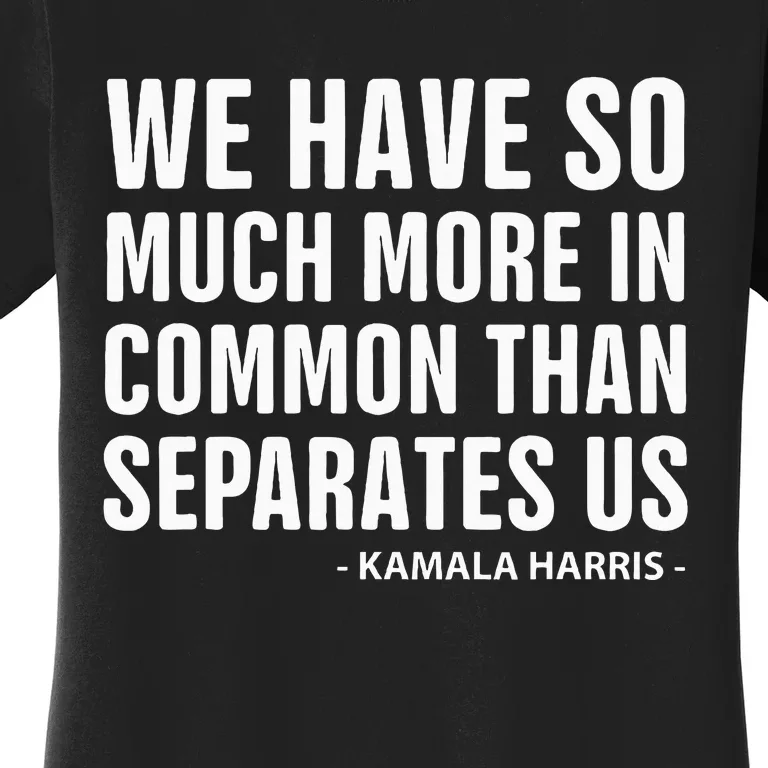 We Have More In Common Than Separates Us Harris Trump Debate Women's T-Shirt