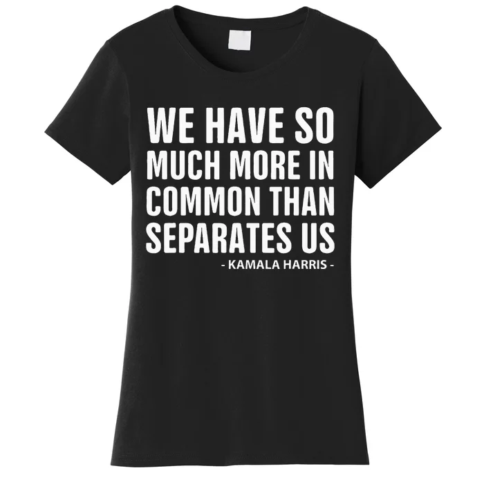 We Have More In Common Than Separates Us Harris Trump Debate Women's T-Shirt