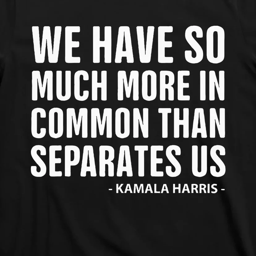 We Have More In Common Than Separates Us Harris Trump Debate T-Shirt