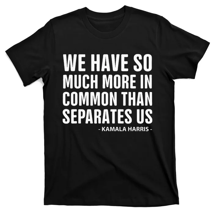 We Have More In Common Than Separates Us Harris Trump Debate T-Shirt