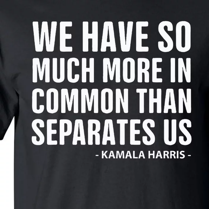 We Have More In Common Than Separates Us Harris Trump Debate Tall T-Shirt