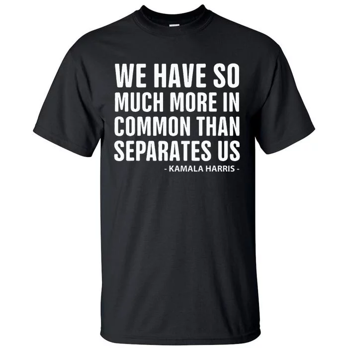 We Have More In Common Than Separates Us Harris Trump Debate Tall T-Shirt