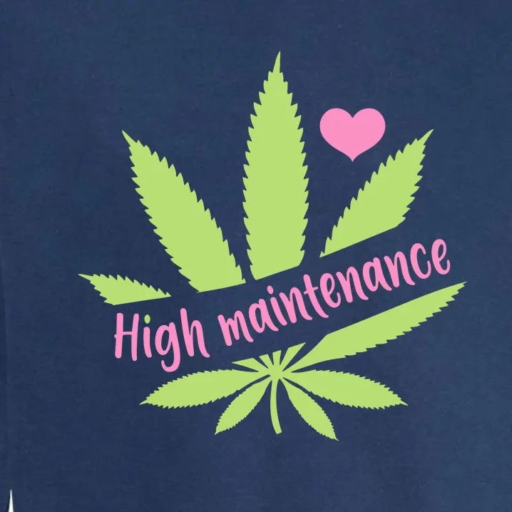 Weed High Maintenance Funny Marijuana Lover Garment-Dyed Sweatshirt