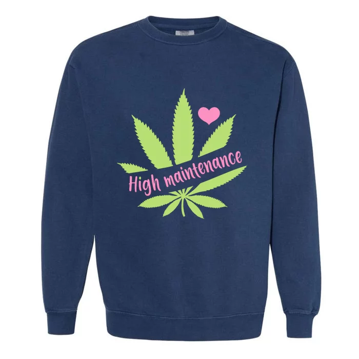 Weed High Maintenance Funny Marijuana Lover Garment-Dyed Sweatshirt