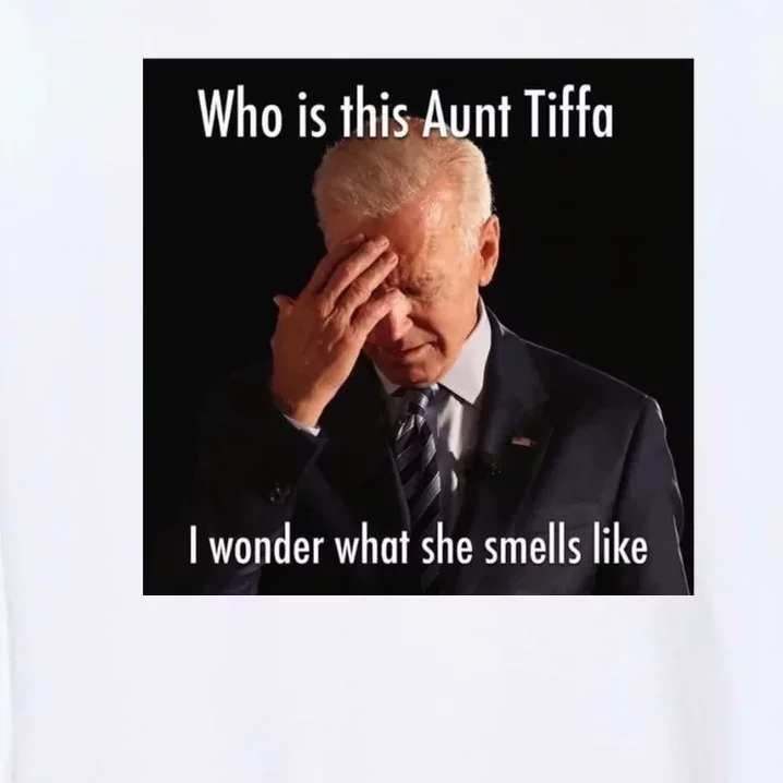 Who is Aunt Tiffa Joe Biden Funny Meme Garment-Dyed Sweatshirt