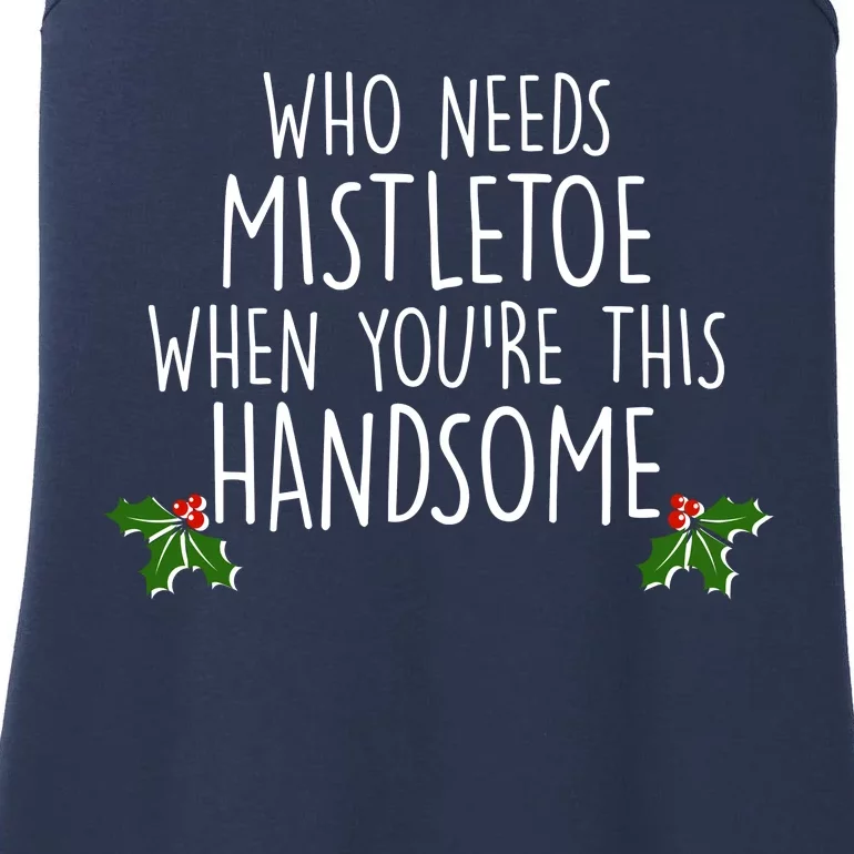 Who Needs Mistletoe When You're This Handsome Ladies Essential Tank