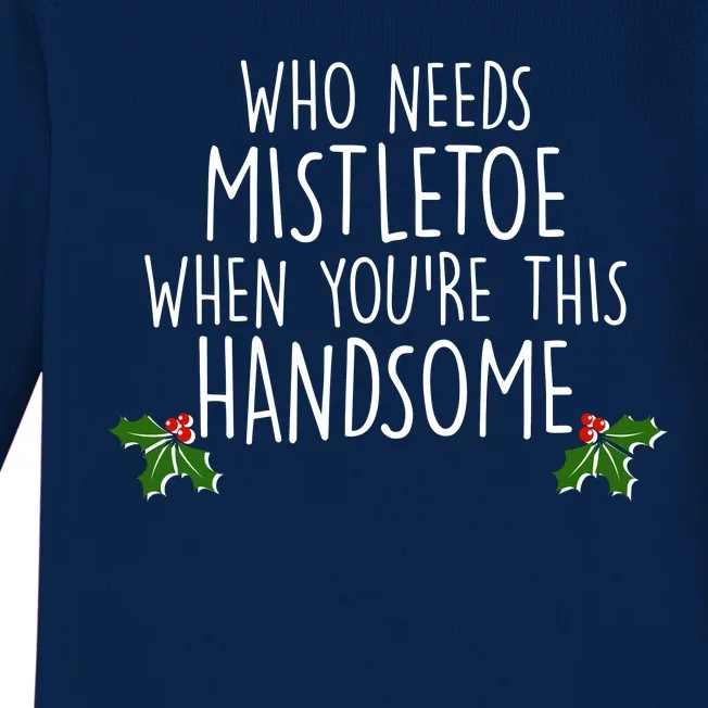 Who Needs Mistletoe When You're This Handsome Baby Long Sleeve Bodysuit