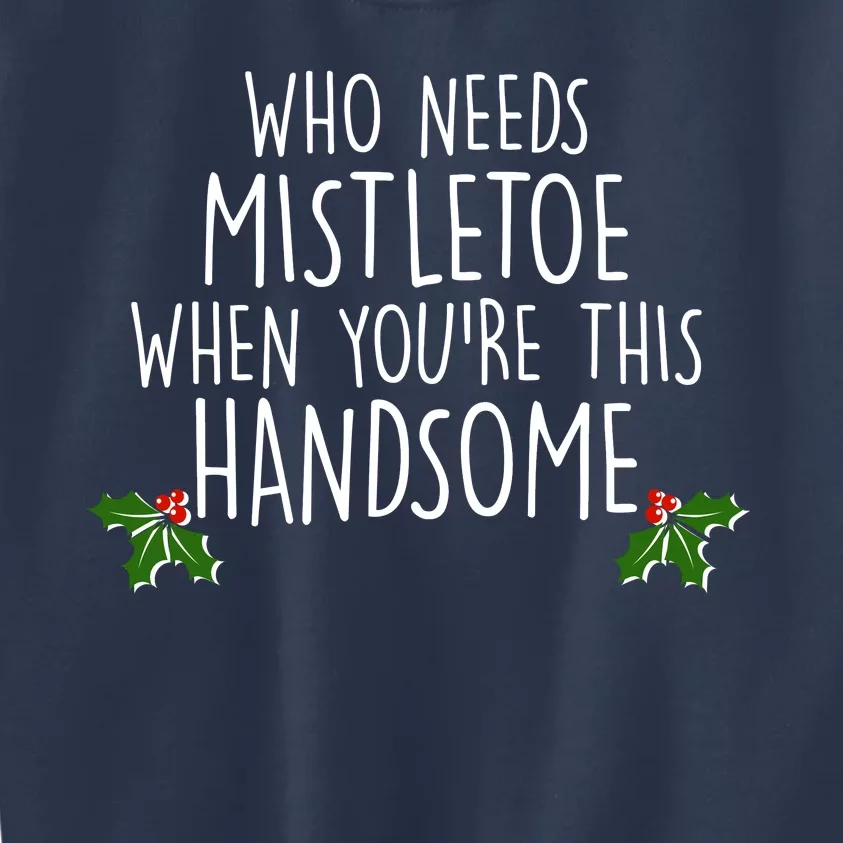 Who Needs Mistletoe When You're This Handsome Kids Sweatshirt