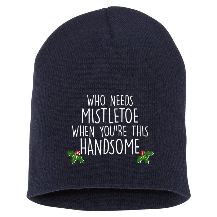 Who Needs Mistletoe When You're This Handsome Short Acrylic Beanie