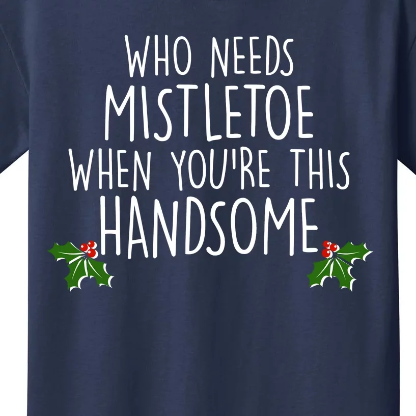 Who Needs Mistletoe When You're This Handsome Kids T-Shirt