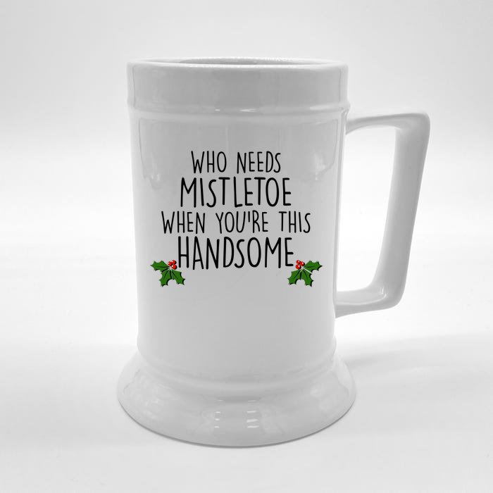 Who Needs Mistletoe When You're This Handsome Front & Back Beer Stein