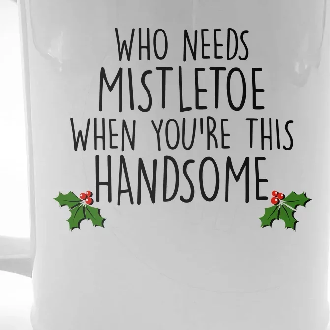 Who Needs Mistletoe When You're This Handsome Front & Back Beer Stein