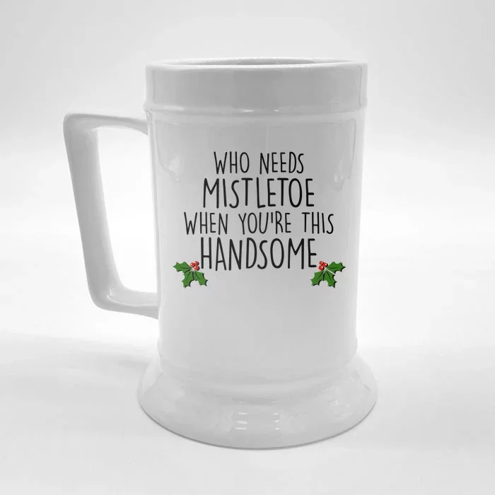 Who Needs Mistletoe When You're This Handsome Front & Back Beer Stein