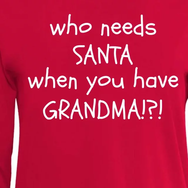 Who Needs Santa When You Have Grandma Womens Cotton Relaxed Long Sleeve T-Shirt