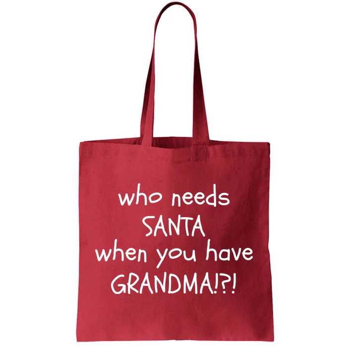 Who Needs Santa When You Have Grandma Tote Bag