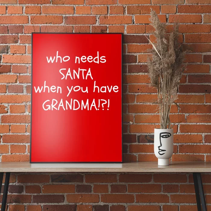 Who Needs Santa When You Have Grandma Poster