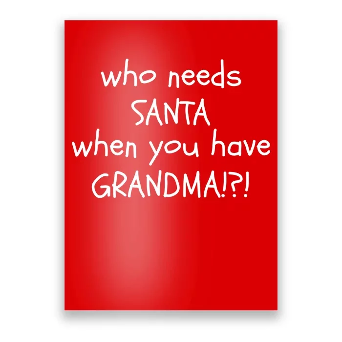 Who Needs Santa When You Have Grandma Poster