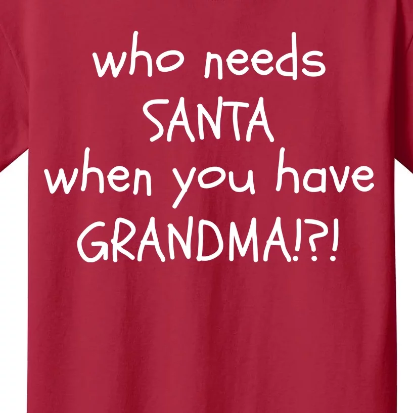 Who Needs Santa When You Have Grandma Kids T-Shirt