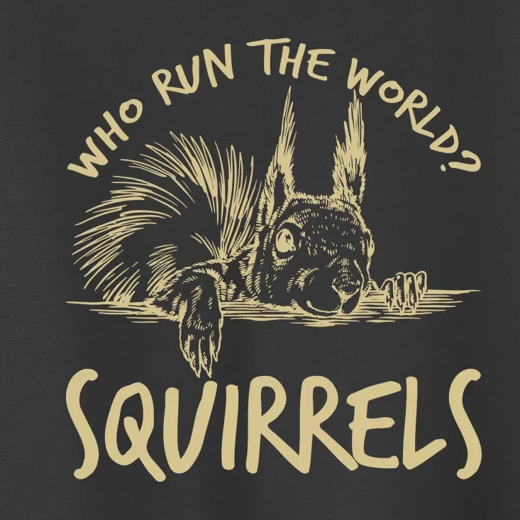 Who Run The World Squirrels Toddler T-Shirt