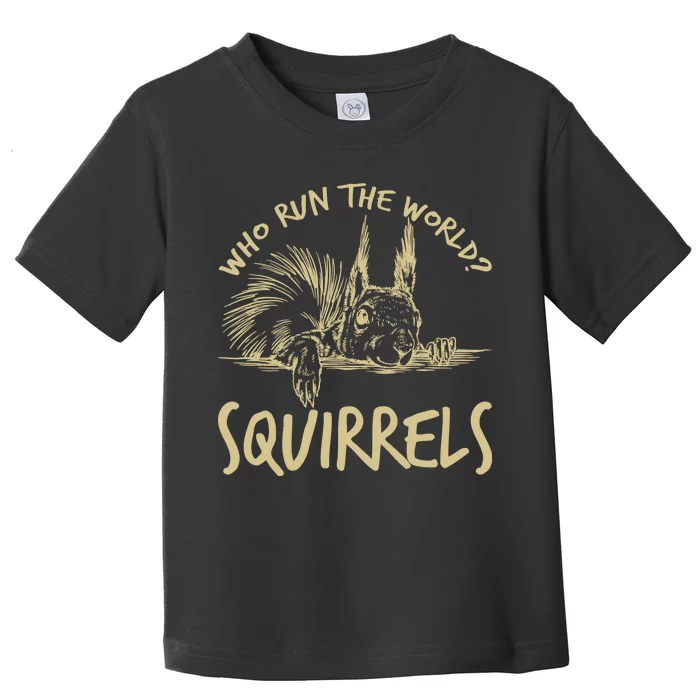 Who Run The World Squirrels Toddler T-Shirt