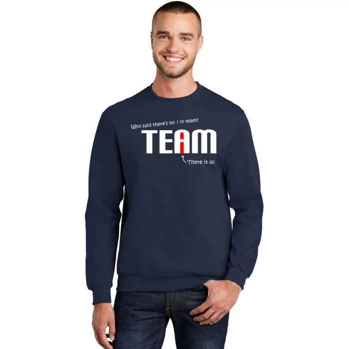 Who Said There's No I I Team Tall Sweatshirt