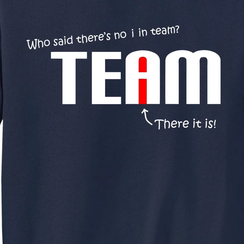 Who Said There's No I I Team Tall Sweatshirt