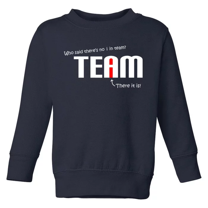 Who Said There's No I I Team Toddler Sweatshirt