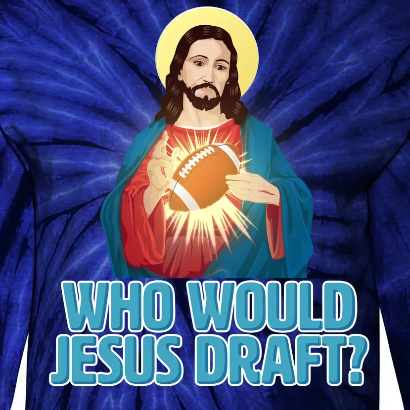 Who Would Jesus Draft1 Tie-Dye Long Sleeve Shirt