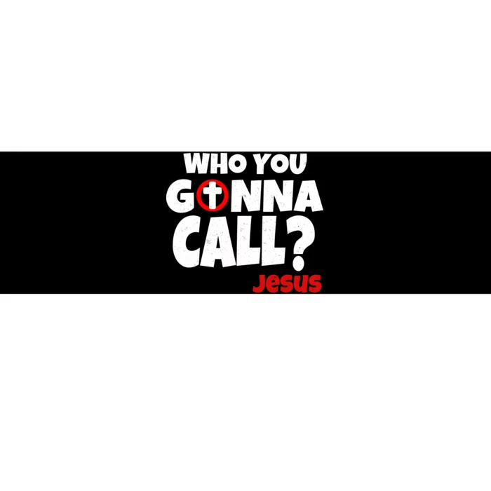 Who You Gonna Call? Jesus Busters Bumper Sticker