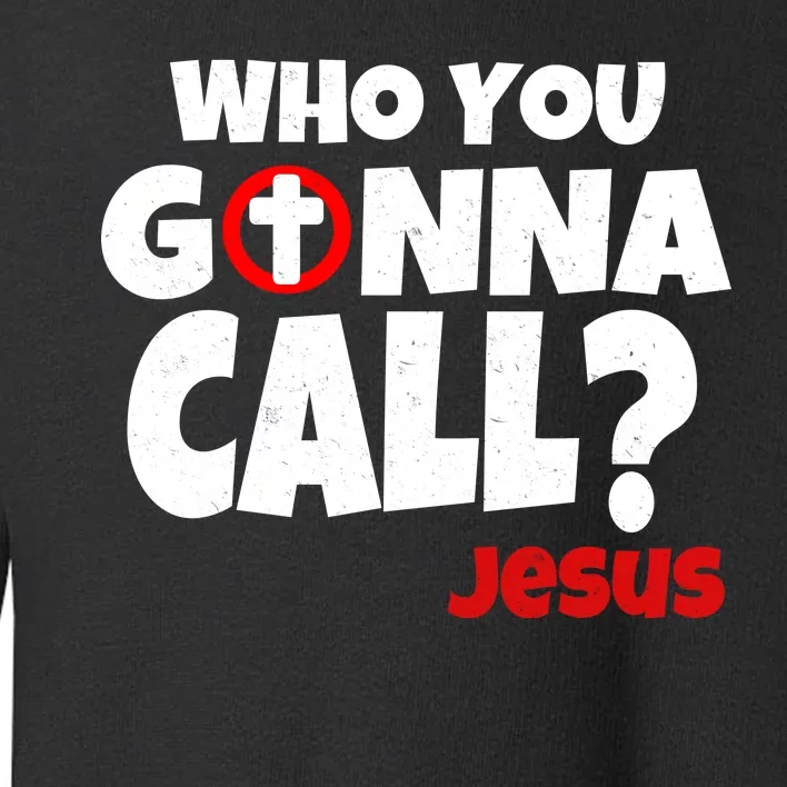 Who You Gonna Call? Jesus Busters Toddler Sweatshirt