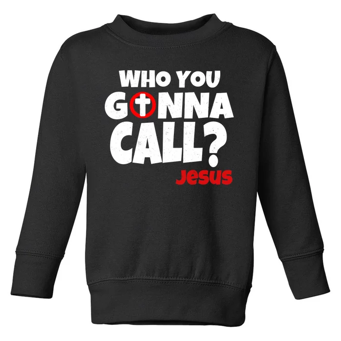 Who You Gonna Call? Jesus Busters Toddler Sweatshirt