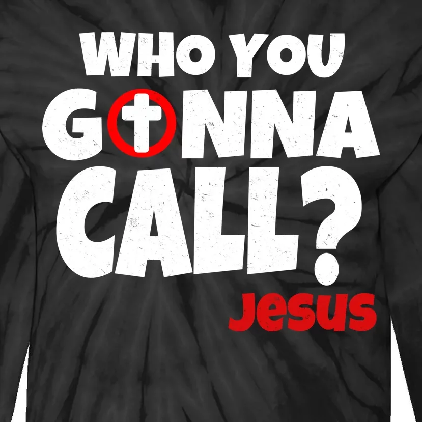 Who You Gonna Call? Jesus Busters Tie-Dye Long Sleeve Shirt