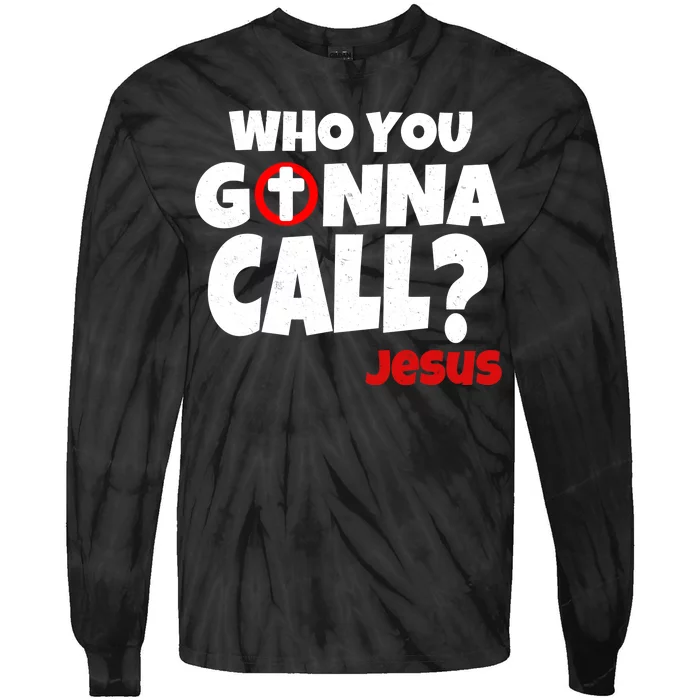 Who You Gonna Call? Jesus Busters Tie-Dye Long Sleeve Shirt