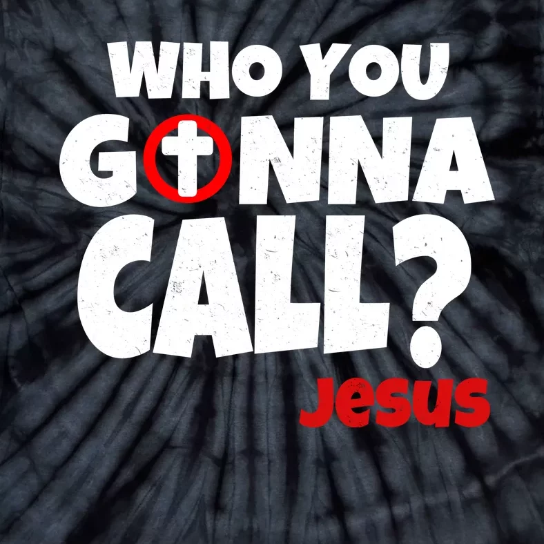 Who You Gonna Call? Jesus Busters Tie-Dye T-Shirt