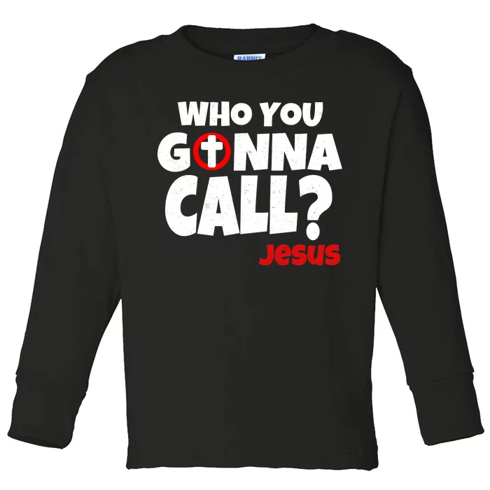 Who You Gonna Call? Jesus Busters Toddler Long Sleeve Shirt