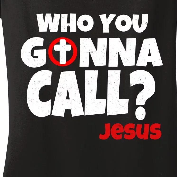 Who You Gonna Call? Jesus Busters Women's V-Neck T-Shirt