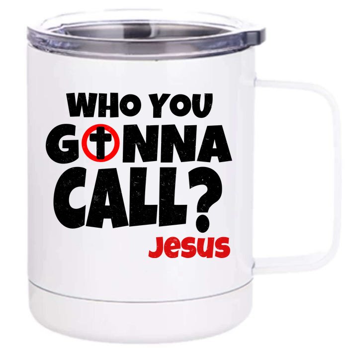 Who You Gonna Call? Jesus Busters Front & Back 12oz Stainless Steel Tumbler Cup