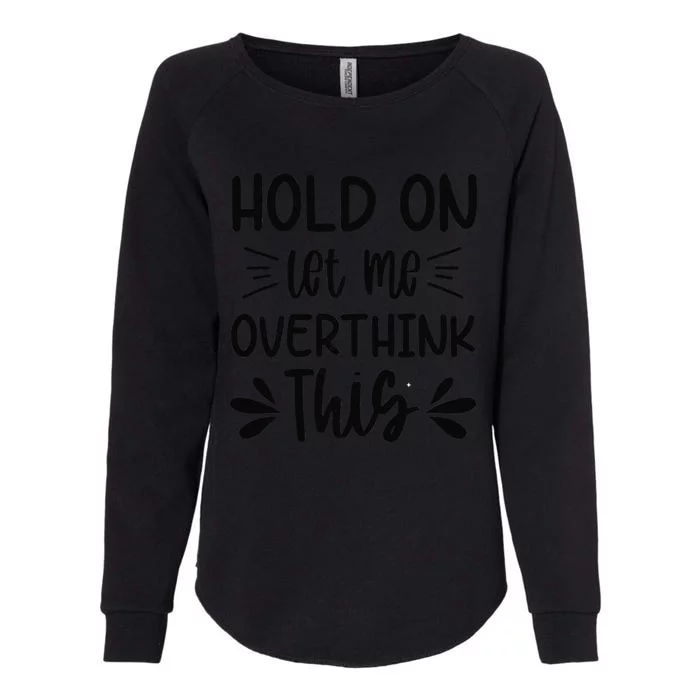 Womens Hold On Let Me Overthink This Anxiety Queen Mother's Day Womens California Wash Sweatshirt