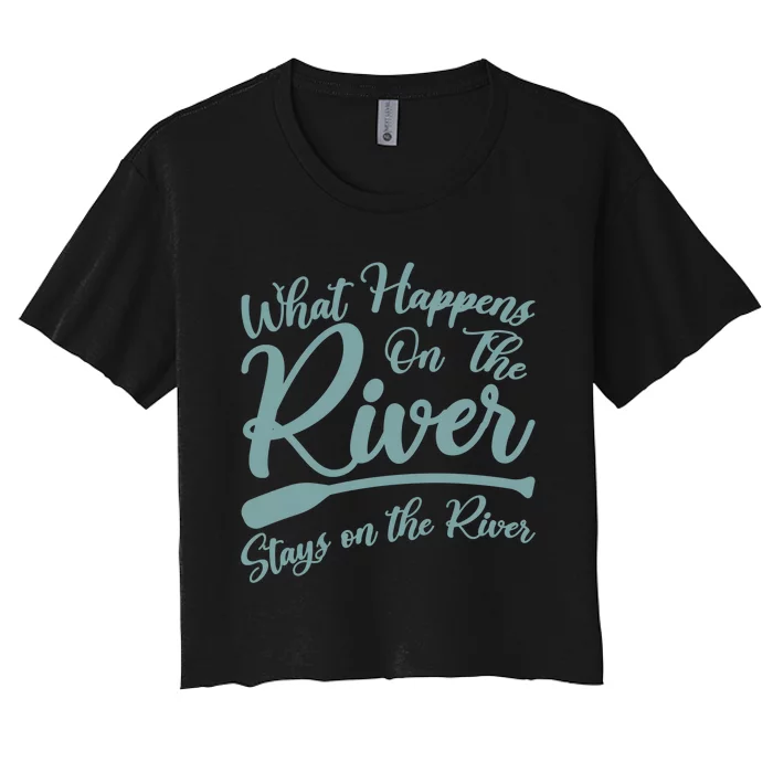 What Happens On The River Stays On The River Kayak Funny Gift Women's Crop Top Tee