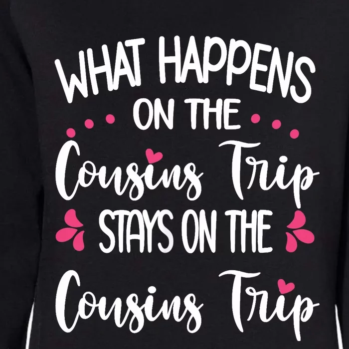 What Happens On Cousins Trip Stays On Cousins Trip Travel Womens California Wash Sweatshirt