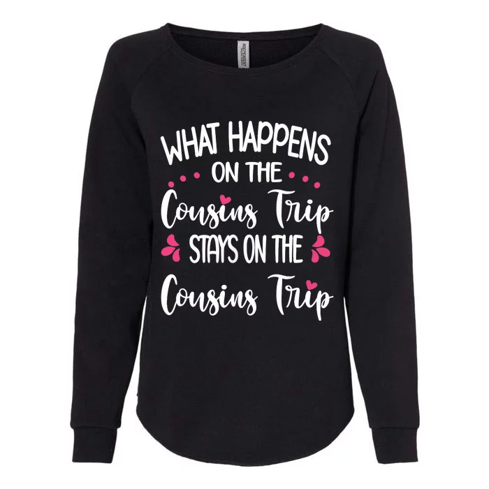 What Happens On Cousins Trip Stays On Cousins Trip Travel Womens California Wash Sweatshirt