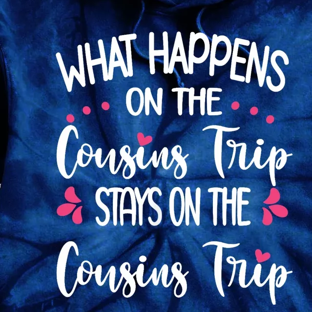 What Happens On Cousins Trip Stays On Cousins Trip Travel Tie Dye Hoodie