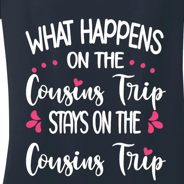 What Happens On Cousins Trip Stays On Cousins Trip Travel Women's V-Neck T-Shirt