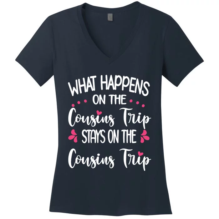 What Happens On Cousins Trip Stays On Cousins Trip Travel Women's V-Neck T-Shirt