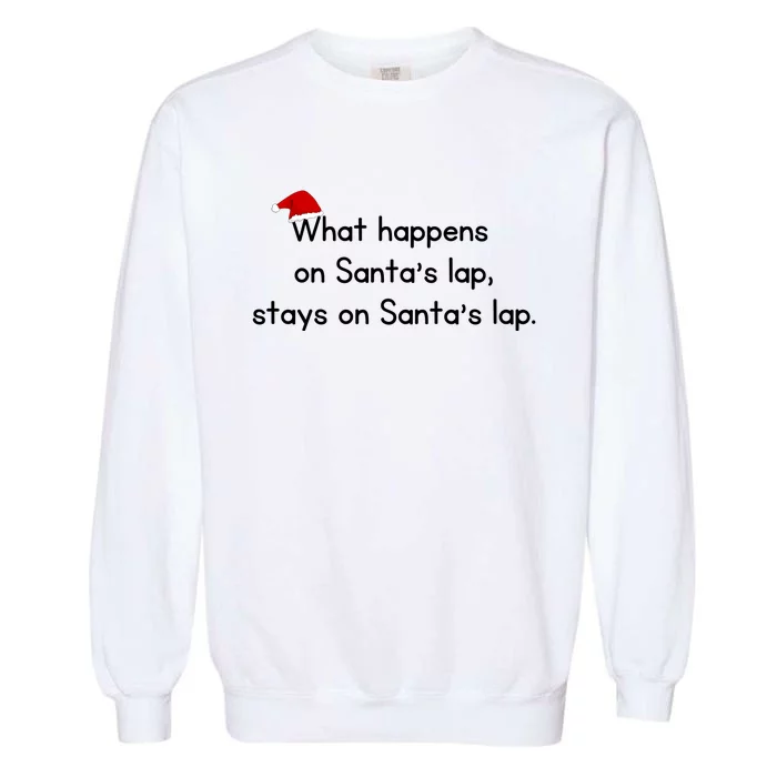 What Happens On Santa's Lap,stays On Santa's Lap. Garment-Dyed Sweatshirt