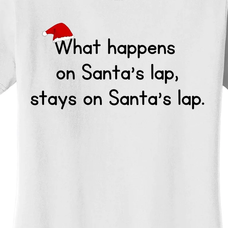 What Happens On Santa's Lap,stays On Santa's Lap. Women's T-Shirt