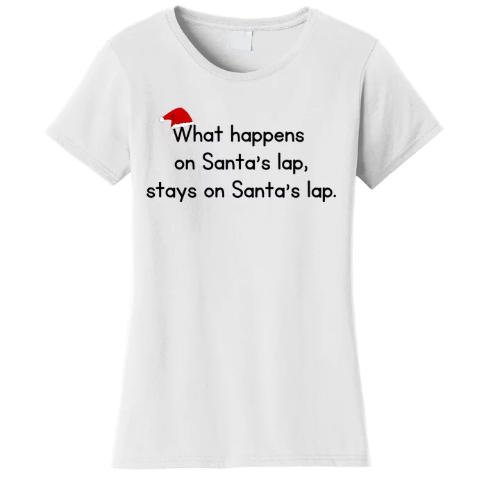 What Happens On Santa's Lap,stays On Santa's Lap. Women's T-Shirt