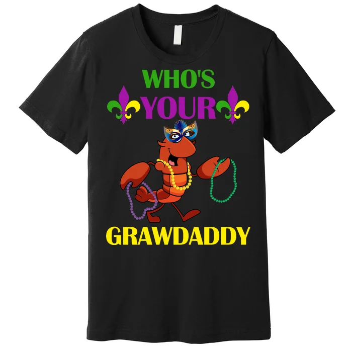 Who's Your Grawdaddy Funny Mardi Gras Premium T-Shirt