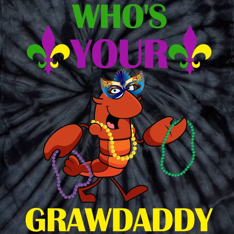 Who's Your Grawdaddy Funny Mardi Gras Tie-Dye T-Shirt