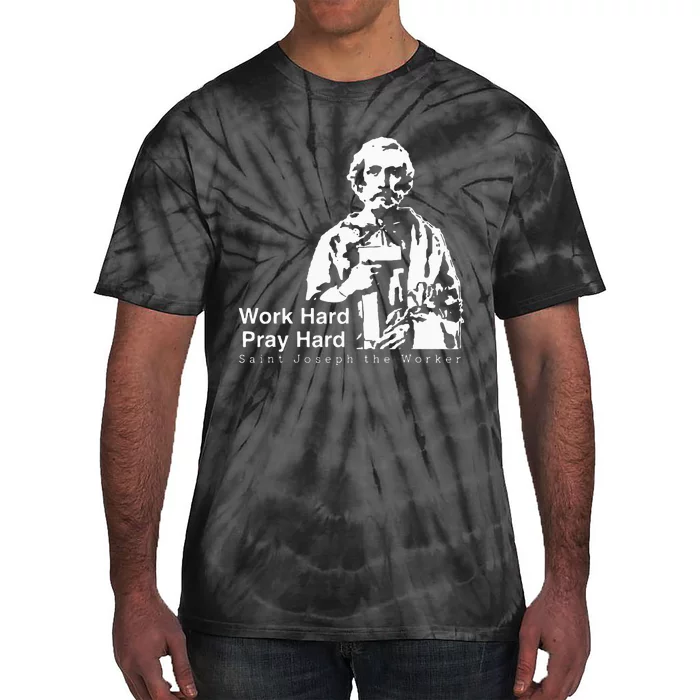 Work Hard Pray Hard Saint Joseph The Worker Tie-Dye T-Shirt